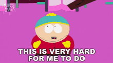 this is very hard for me to do eric cartman south park s5e6 cartmanland