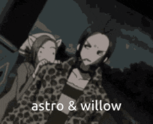 a black and white drawing of two girls with the words astro and willow written on the bottom