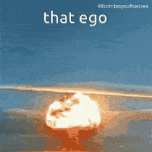 a picture of a nuclear explosion with the words that ego above it