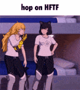 two anime girls standing next to each other with the words hop on hftf written above them