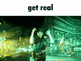 a man playing a guitar on a stage with the word get real above him