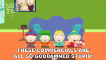 These Commercials Are All So Goddamned Stupid Eric Cartman GIF - These Commercials Are All So Goddamned Stupid Eric Cartman Kyle Broflovski GIFs