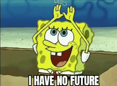 a cartoon of spongebob saying he has no future