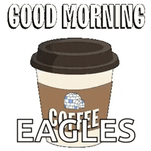 a cup of coffee with the words good morning eagles on it