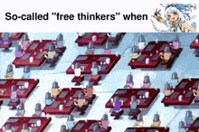 a bunch of people sitting at tables with the words so-called " free thinkers " when below them