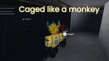 a screenshot of a video game with the words " caged like a monkey " at the top