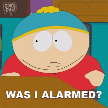 Was I Alarmed Eric Cartman GIF - Was I Alarmed Eric Cartman South Park GIFs