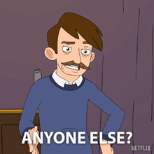 a cartoon of a man with a mustache and the words " anyone else " below him
