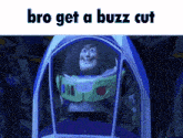 a picture of buzz lightyear from toy story with the words bro get a buzz cut
