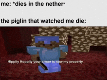a minecraft meme about a piglin that watched me die and hippity hoppity your armor is now my property .