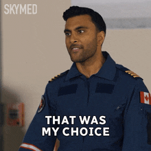 a man in a blue uniform is saying that was my choice