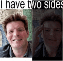 a picture of a man with the words i have two sides above him