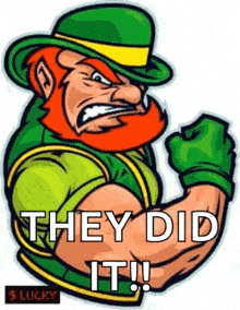 a leprechaun is flexing his muscles and says `` they did it '' .