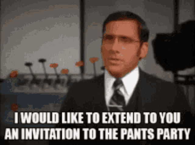 I would to extend to you an invitation to the pants party Meme
