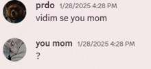 a screenshot of a conversation between two people with one saying you mom