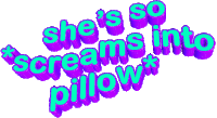 a graphic that says she 's so screams into pillow on a white background