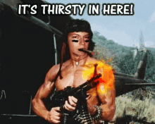 Its Thirsty In Here Thirsty GIF - Its Thirsty In Here Thirsty Rambo GIFs