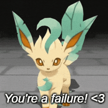 a cartoon eevee with the words you 're a failure < 3