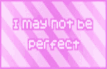 I May Not Be Perfect GIF - I May Not Be Perfect GIFs