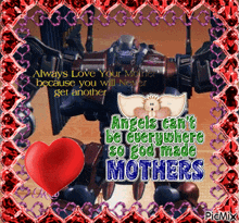 a picture of a robot with the words angels can 't be everywhere so god made mothers on it