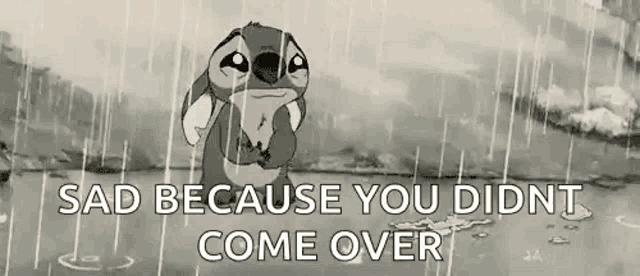 stitch is crying in the rain because he didn 't come over .