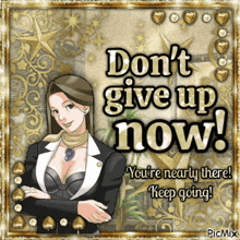 a picture of a woman with the words do n't give up now on it