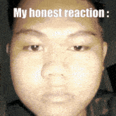 a close up of a man 's face with the words my honest reaction