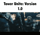a group of people are standing in a dark room with the words tower unite version 1.0