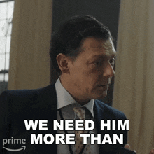 a man in a suit and tie is saying " we need him more than "