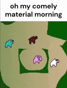 a cartoon of four animals with the words oh my comely material morning below them