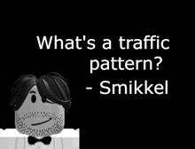 a black and white image of a man with the words what 's a traffic pattern - smickel