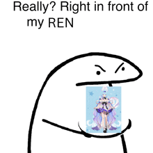 a drawing of a cartoon character with the words really right in front of my ren on the bottom