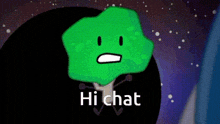 a green cartoon character with a face and the words `` hi chat '' written below it .