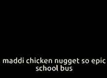 Maddisoepic Maddi Chicken Nugget So Epic GIF - Maddisoepic Maddi Chicken Nugget So Epic Maddi School Bus GIFs