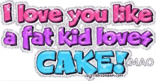I Love You Fat Kid GIF - I Love You Fat Kid Cake GIFs