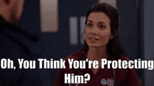 Chicago Med Natalie Manning GIF - Chicago Med Natalie Manning Oh You Think Youre Protecting Him GIFs