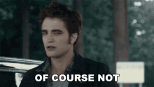 Of Course Not Edward Cullen GIF - Of Course Not Edward Cullen Robert Pattinson GIFs