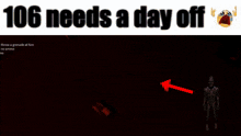 a screenshot of a video game with the words 106 needs a day off at the top
