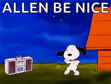 a cartoon of snoopy dancing in front of a boombox with the words allen be nice above him .