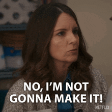a woman says no i 'm not gonna make it on netflix