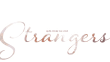 strangers we