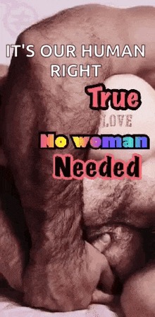 a picture of a man and woman having sex with the words it 's our human right true love no woman needed