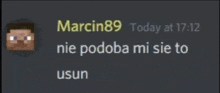 a picture of a minecraft character with the words marcin89 today at 17:12 nie podoba mi sie to usun