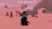 a person in a video game with the words cry about it