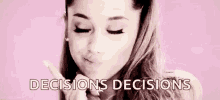 Ariana Grande Decisions Decisions GIF