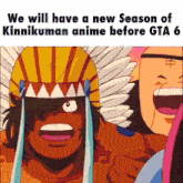 a cartoon of a man wearing a headdress with the words we will have a new season of kinnikuman anime before gta