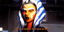 Star Wars Ahsoka Tano GIF - Star Wars Ahsoka Tano Tell Your Master Hell Have To Wait GIFs