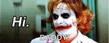 a man dressed as the joker says hi daddy