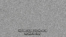 throw muffin work muffin factorry