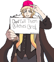 a drawing of a man holding a sign that says " don t call them bitches bro "